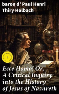 Ecce Homo! Or, A Critical Inquiry into the History of Jesus of Nazareth