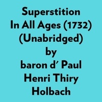  Baron D' Paul Henri Thiry Holb et  AI Marcus - Superstition In All Ages (1732) (Unabridged).