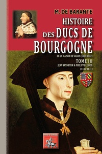  Baron de Barante - Histoire des ducs de Bourgogne de la maison de Valois (1364-1482) - Tome 3, Jean-sans-Peur & Philippe le Bon (1416-1431).