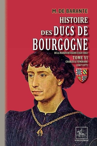 Histoire des ducs de Bourgogne de la maison de Valois (1364-1482). Tome 6, Charles le Téméraire (1467-1477)