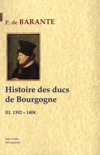  Baron de Barante - Histoire des ducs de Bourgogne - Tome 3, 1392-1404.
