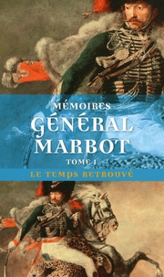  Baron de Marbot - Memoires Du General Baron De Marbot. Volume 1, Genes, Austerlitz, Eylau, Madrid, Wagram.