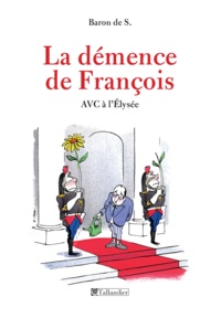  Baron de S - La démence de François - AVC à l'Elysée.