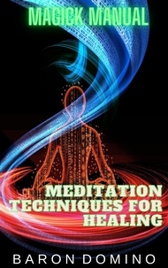  Baron Domino - Meditation Techniques for Healing - Magick Manual, #8.