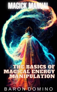  Baron Domino - The Basics of Magical Energy Manipulation - Magick Manual, #2.