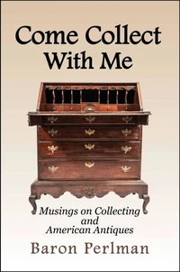 Come Collect with Me: Musings on Collecting and American Antiques