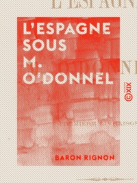 Baron Rignon - L'Espagne sous M. O'Donnel.