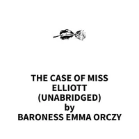 The Case of Miss Elliott (UNABRIDGED)