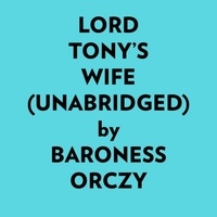  Baroness Orczy et  AI Marcus - Lord Tony's Wife (Unabridged).