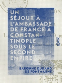 Baronne Durand de Fontmagne - Un séjour à l'ambassade de France à Constantinople sous le Second Empire.