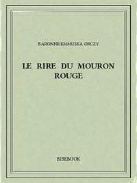 Baronne Emmuska Orczy - Le rire du Mouron Rouge.