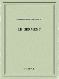 Baronne Emmuska Orczy - Le serment.