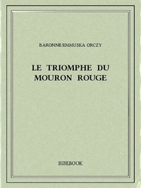 Baronne Emmuska Orczy - Le triomphe du Mouron Rouge.