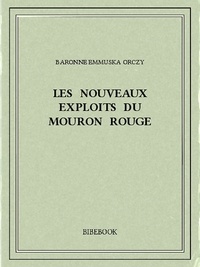 Baronne Emmuska Orczy - Les nouveaux exploits du Mouron Rouge..