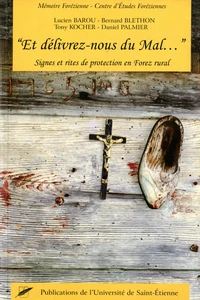 Et délivrez-nous du mal ... Signes et rites de protection en Forez rural