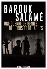 Barouk Salamé - Une guerre de génies, de héros et de lâches.
