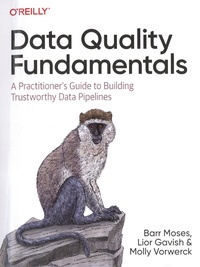 Barr Moses et Lior Gavish - Data Quality Fundamentals - A Practitioner's Guide to Building Trustworthy Data Pipelines.