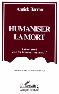 HUMANISER LA MORT. Est-ce ainsi que les hommes meurent ?