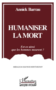 Humaniser La Mort. Est-Ce Ainsi Que Les Hommes Meurent ?