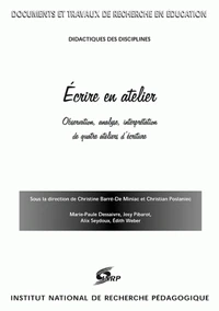 Ecrire En Atelier. Observation, Analyse, Interpretation De Quatre Ateliers D'Ecriture
