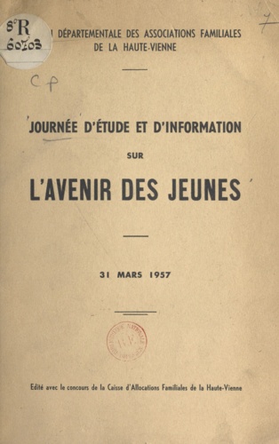 Journée d'étude et d'information sur l'avenir des jeunes. 31 mars 1957. Exposés et discussions