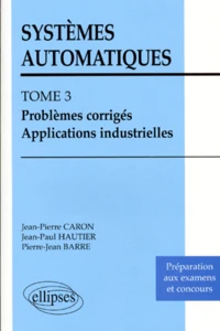 Systemes Automatiques. Tome 3, Problemes Corriges, Applications Industrielles