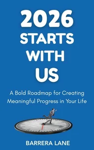 2026 Starts with Us: a Bold Roadmap for Creating Meaningful Progress in Your Life