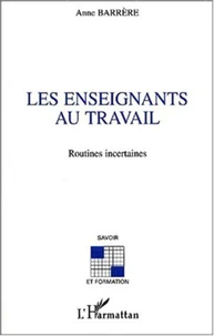 Les enseignants au travail. Routines incertaines