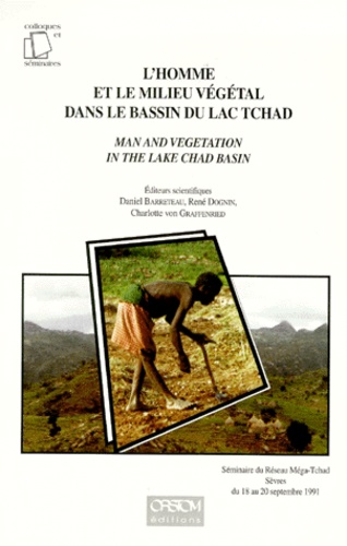 BARRETEAU D. - L'Homme Et Le Milieu Vegetal Dans Le Bassin Du Lac Tchad : Man And Vegetation In The Lake Chad Basin. Seminaire Du Reseau Mega-Tchad, Sevres, Septembre 1991.