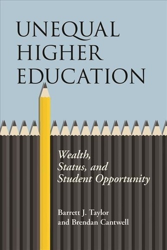 Barrett J. Taylor et Brendan Cantwell - Unequal Higher Education: Wealth, Status, and Student Opportunity.