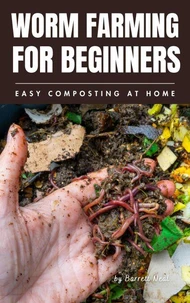Worm Farming for Beginners: Easy Composting at Home