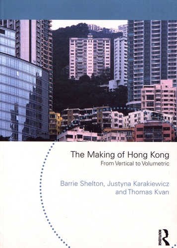 Barrie Shelton et Justyna Karakiewicz - The Making of Hong Kong - From Vertical to Volumetric.