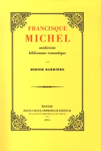 Francisque Michel : médiéviste bibliomane romantique