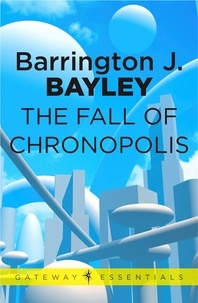 Barrington J. Bayley - The Fall of Chronopolis.