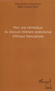 Pour une sémiotique du discours littéraire postcolonial d'Afrique francophone