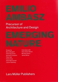 Barry Bergdoll et Peter Buchanan - Emilio Ambasz: Emerging Nature - Precursor of Architecture and Design.