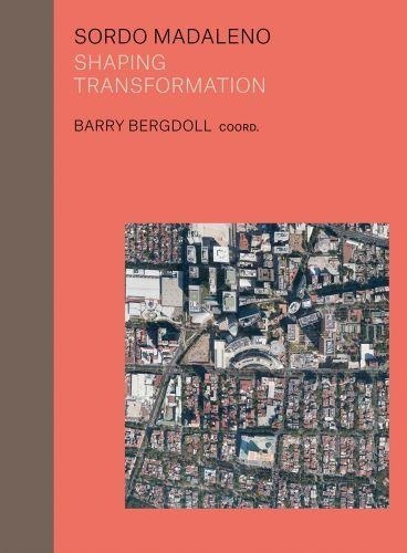 Barry Bergdoll - Sordo Madaleno Urban transformation.
