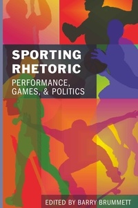 Barry Brummett - Sporting Rhetoric - Performance, Games, and Politics.