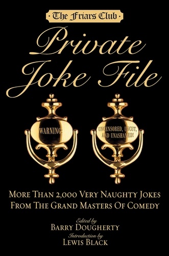 Friars Club Private Joke File. More Than 2,000 Very Naughty Jokes from the Grand Masters of Comedy