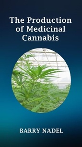  Barry Dr. Nadel et  Barry Nadel - The Production of Medicinal Cannabis in Greenhouses - greenhouse Production, #2.