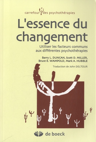 Barry Duncan et Scott Miller - L'essence du changement - Utiliser les facteurs communs aux différentes psychothérapies.