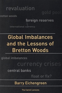 Barry Eichengreen - Global Imbalances and the Lessons of Bretton Woods.