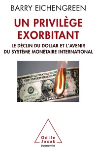 Barry Eichengreen - Un privilège exorbitant - le déclin du dollar et l'avenir du système monétaire international.