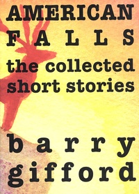 Barry Gifford - American Falls - The Collected Short Stories.