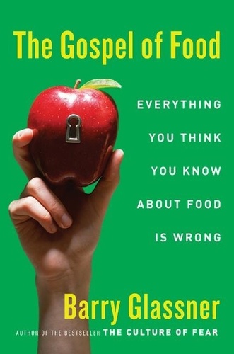 Barry Glassner - The Gospel of Food - Why We Should Stop Worrying and Enjoy What We Eat.