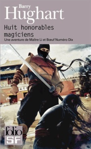 Barry Hughart - Huit honorables magiciens - Une aventure de Maître Li et de Boeuf Numéro Dix.