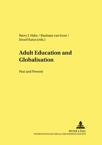 Barry J. Hake et Bastiaan Van gent - Adult Education and Globalisation: Past and Present - The Proceedings of the 9 th  International Conference on the History of Adult Education.