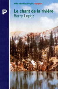 Barry Lopez - Le chant de la rivière. suivi de Reflets dans un oeil de corbeau.
