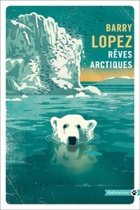 Barry Lopez - Rêves arctiques.