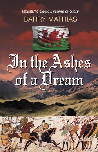  Barry Mathias - In the Ashes of a Dream: Sequel to Celtic Dreams of Glory.